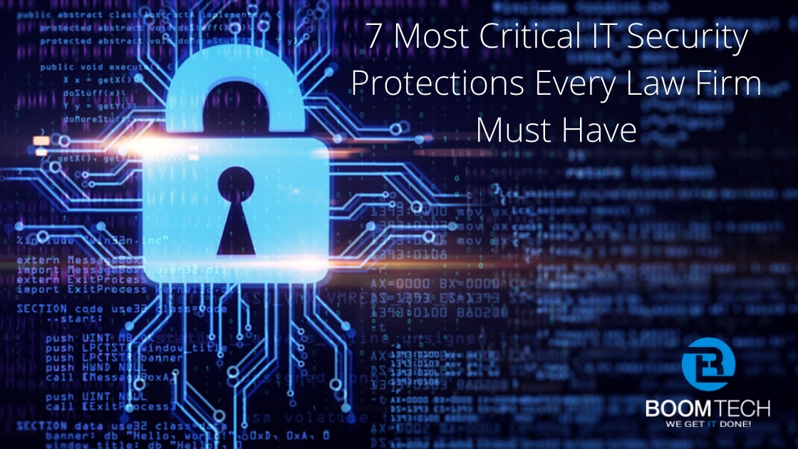 7 Most Critical IT Security Protections Every Law Firm Must Have 1 Law Firm Cybersecurity Boca Raton